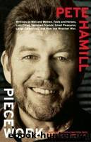 Piecework: Writings on Men & Women, Fools and Heroes, Lost Cities, Vanished Calamities and How the Weather Was by Hamill Pete