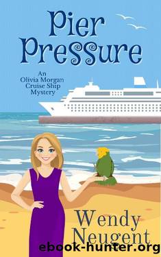 Pier Pressure: An Olivia Morgan Cruise Ship Mystery by Wendy Neugent