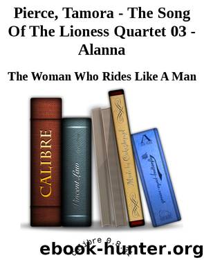 Pierce, Tamora - The Song Of The Lioness Quartet 03 - Alanna by The Woman Who Rides Like A Man