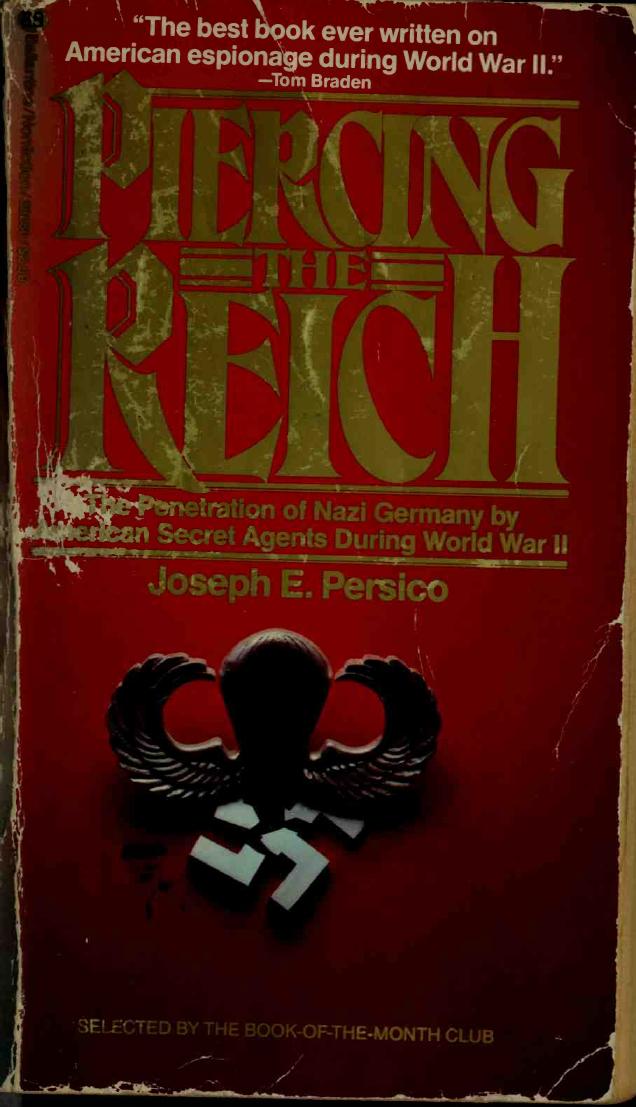 Piercing the Reich : the penetration of Nazi Germany by American secret agents during World War II by Persico Joseph E