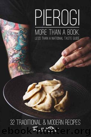 Pierogi. More than a book, less than a national taste guide: 35 Classic & Modern Ukrainian Recipes of Pierogi by Aleksandr Slyadnev & Aleksey Shvets & Juliya Plokha
