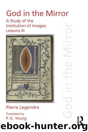 Pierre Legendre Lessons III God in the Mirror by Legendre Pierre