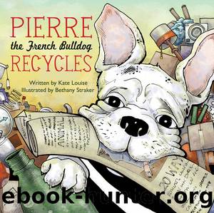 Pierre the French Bulldog Recycles by Kate Louise