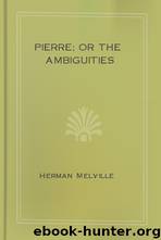 Pierre; or The Ambiguities by Herman Melville