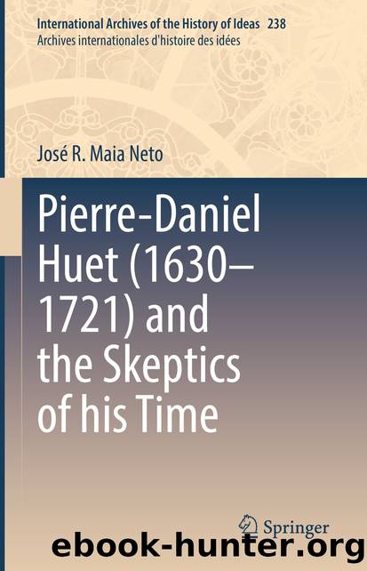 Pierre-Daniel Huet (1630â1721) and the Skeptics of His Time by José R. Maia Neto