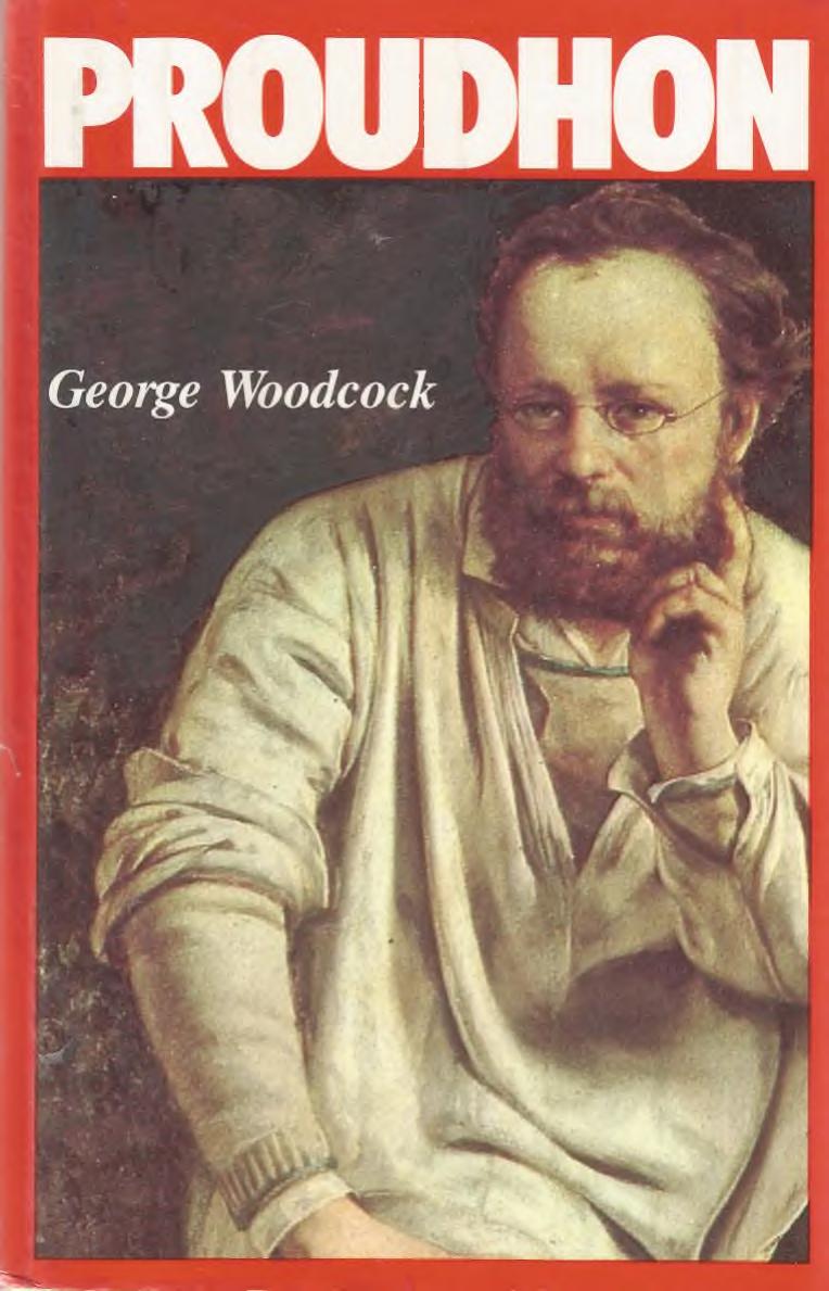 Pierre-Joseph Proudhon: A Biography by George Woodcock