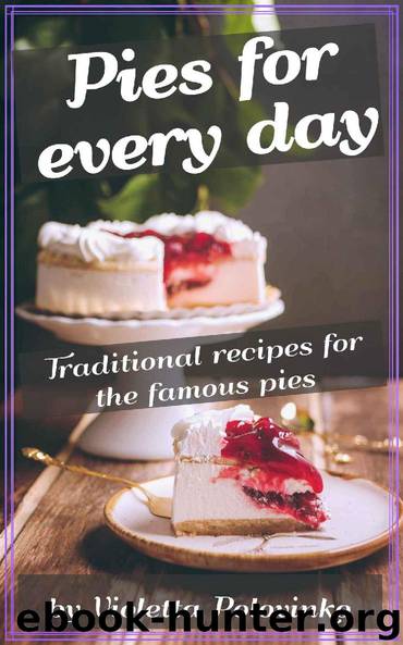 Pies for every day: Traditional recipes for the famous pies by Violetta Polovinko