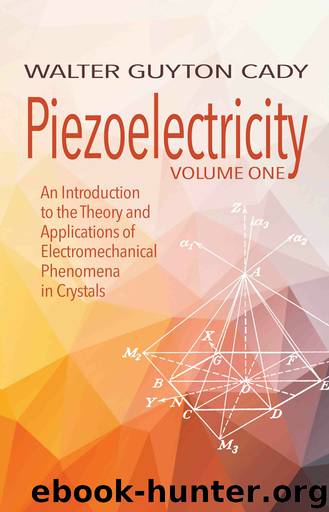 Piezoelectricity: An Introduction to the Theory and Applications of Electromechanical Phenomena in Crystals by Walter Guyton Cady