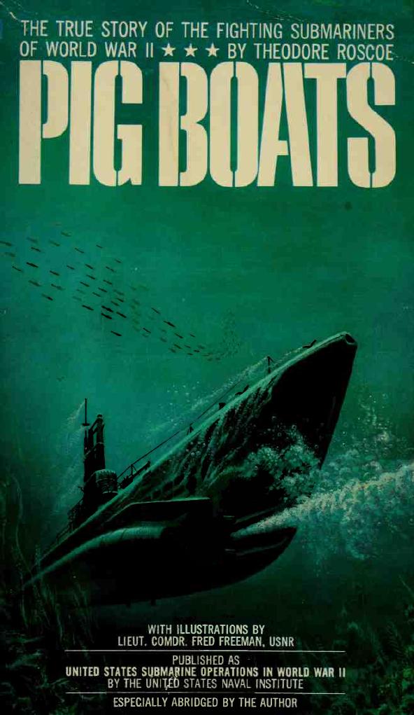 Pig Boats: The True Story of the Fighting Submarines of World War II by Theodore Roscoe Richard G. Voge