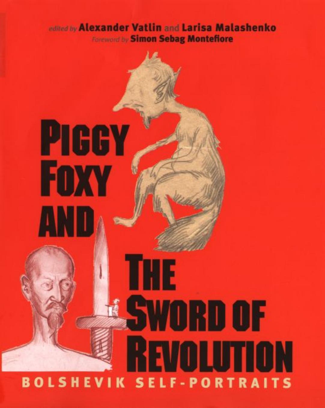 Piggy Foxy and the Sword of Revolution: Bolshevik Self-Portraits (Annals of Communism Series) by Simon Sebag Montefiore Alexander Vatlin Larisa Malashenko Vadim A. Staklo