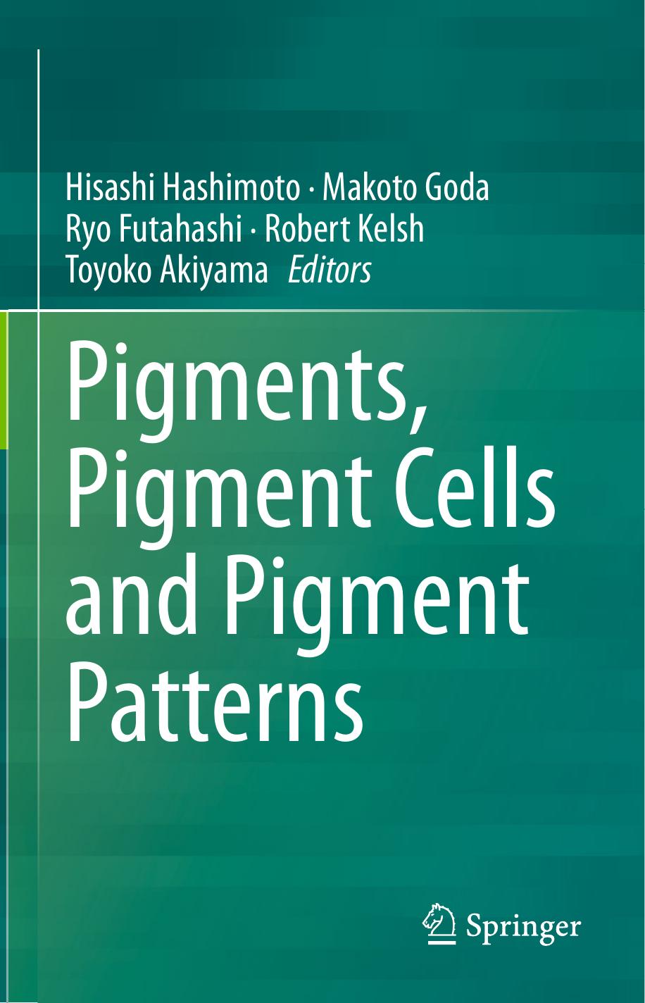 Pigments, Pigment Cells and Pigment Patterns by Hisashi Hashimoto Makoto Goda Ryo Futahashi Robert Kelsh Toyoko Akiyama