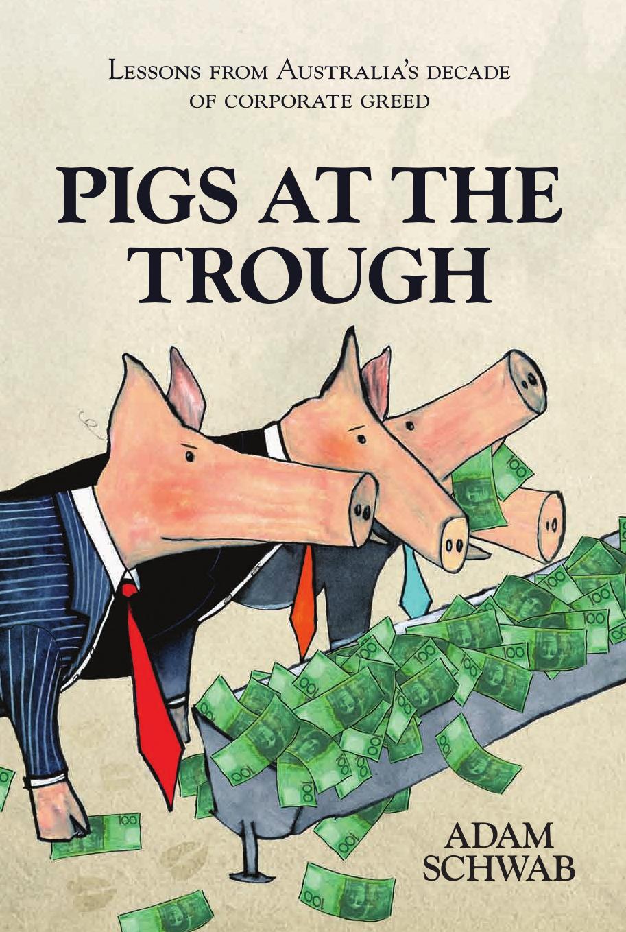 Pigs at the Trough: Lessons from Australiaâs Decade by Schwab Adam