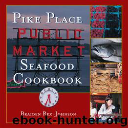 Pike Place Public Market Seafood Cookbook by Braiden Rex-Johnson
