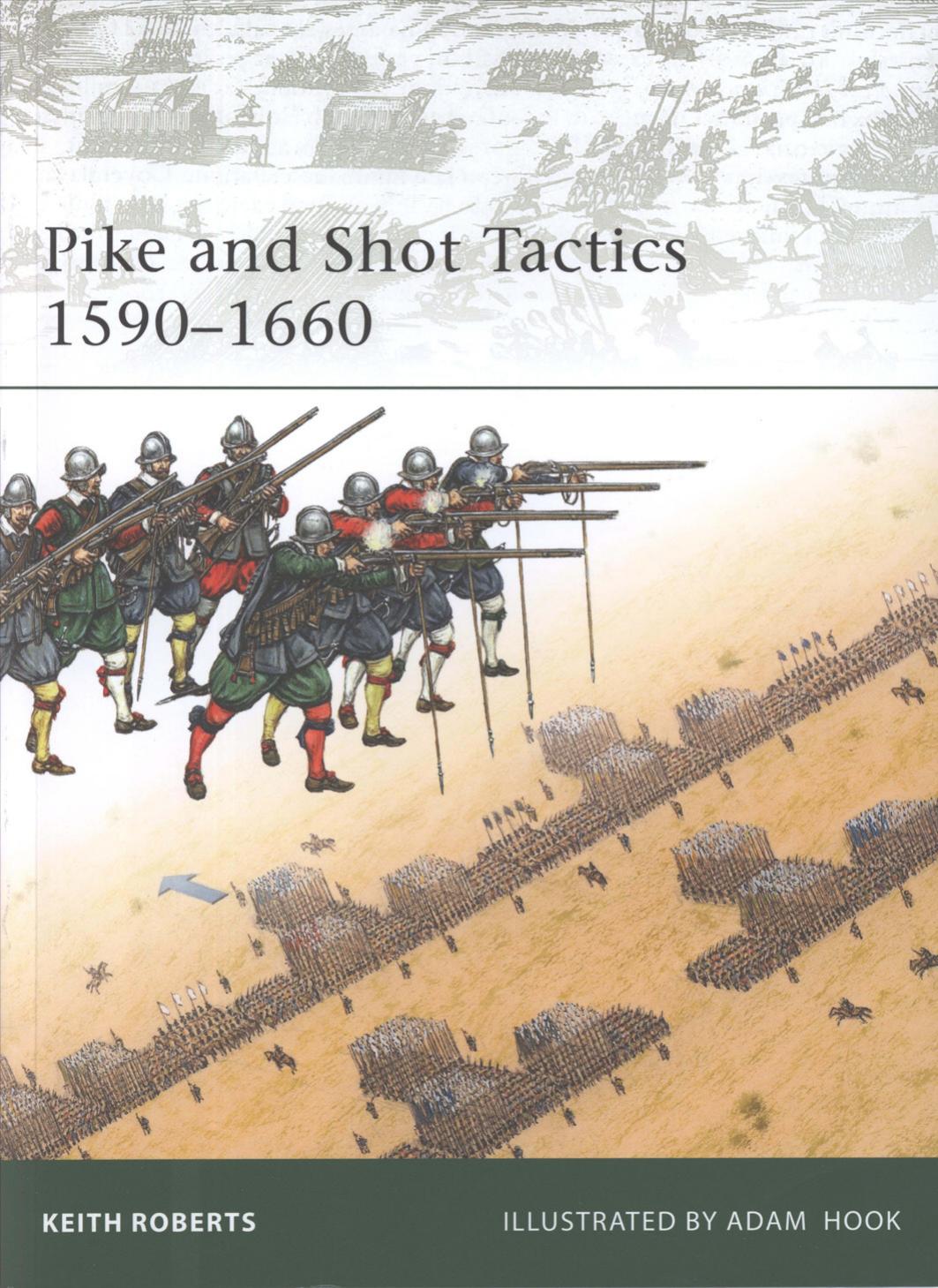 Pike and Shot Tactics 1590-1660 by Keith Roberts Adam Hook