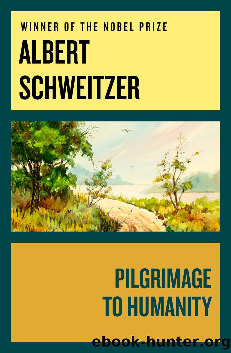 Pilgrimage to Humanity by Schweitzer Albert;