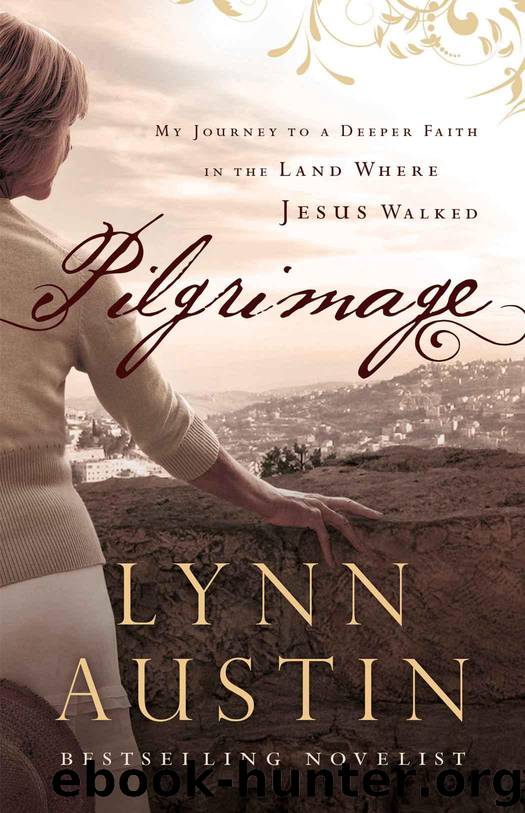 Pilgrimage: My Journey to a Deeper Faith in the Land Where Jesus Walked by Austin Lynn