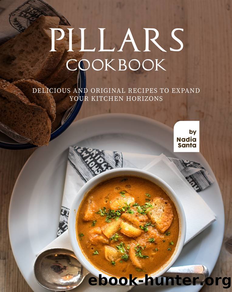 Pillars Cookbook: Delicious and Original Recipes to Expand your Kitchen Horizons by Santa Nadia
