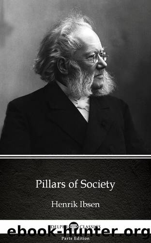 Pillars of Society by Henrik Ibsen--Delphi Classics (Illustrated) by Henrik Ibsen