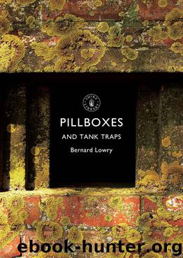 Pillboxes and Tank Traps by Bernard Lowry