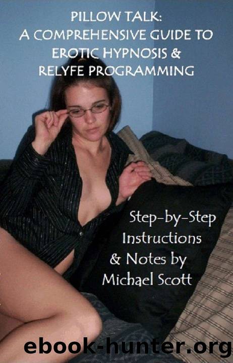 Pillow Talk: A Comprehensive Guide to Erotic Hypnosis & Relyfe Programming by Michael Scott