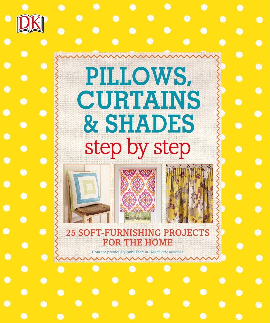 Pillows, curtains & shades : step by step by Anne Hildyard (editor)