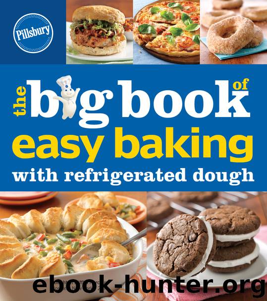 Pillsbury the Big Book of Easy Baking with Refrigerated Dough by Pillsbury Editors