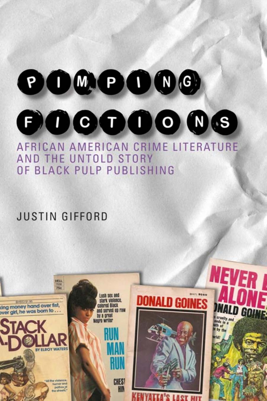 Pimping Fictions: African American Crime Literature and the Untold Story of Black Pulp Publishing by Justin Gifford