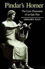 Pindar's Homer: The Lyric Possession of an Epic Past by Gregory Nagy