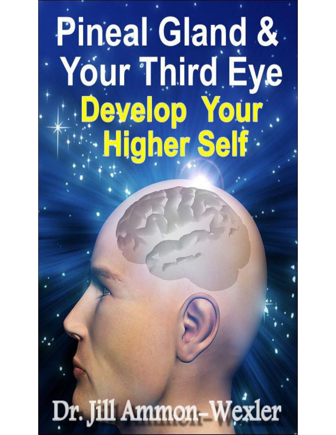 Pineal Gland & Third Eye: Develop Your Higher Self by Ammon-Wexler Dr. Jill