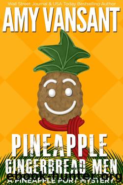 Pineapple Gingerbread Men: A Pineapple Port Mystery: Book Seven (Pineapple Port Mysteries 7) by Amy Vansant