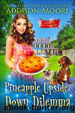 Pineapple Upside-Down Dilemma (MURDER IN THE MIX Book 45) by Addison Moore