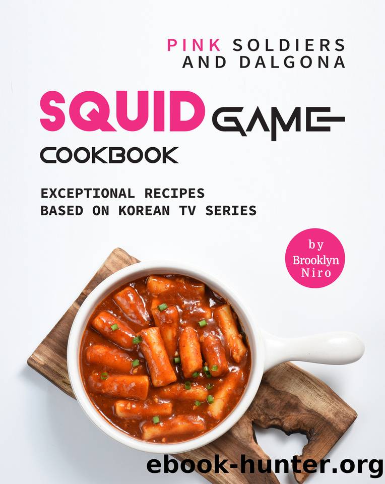 Pink Soldiers and Dalgona Squid Game Cookbook: Exceptional Recipes Based on Korean TV Series by Niro Brooklyn