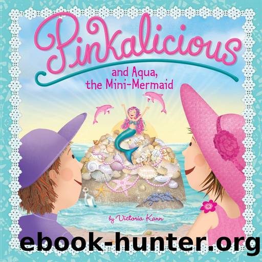 Pinkalicious and Aqua, the Mini-Mermaid by Victoria Kann
