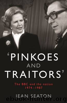 Pinkoes and Traitors: The BBC and the nation, 1974—1987 by Jean Seaton