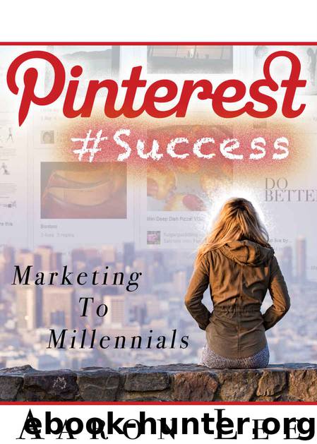 Pinterest #Success: Pinterest Marketing To Millennials by Aaron Lee