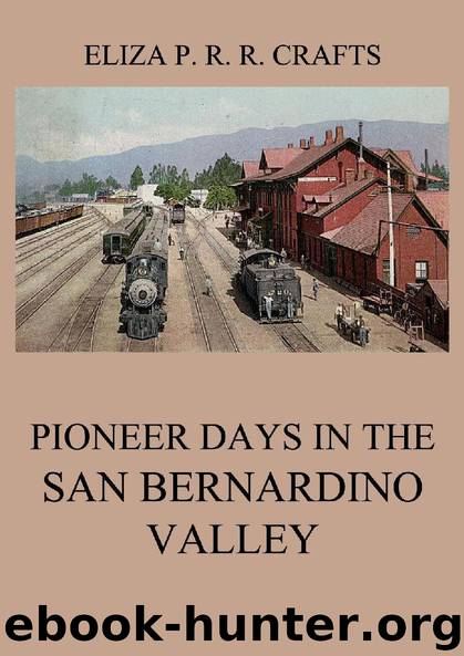 Pioneer Days In The San Bernardino Valley by Eliza Persis Russell Robbins Crafts