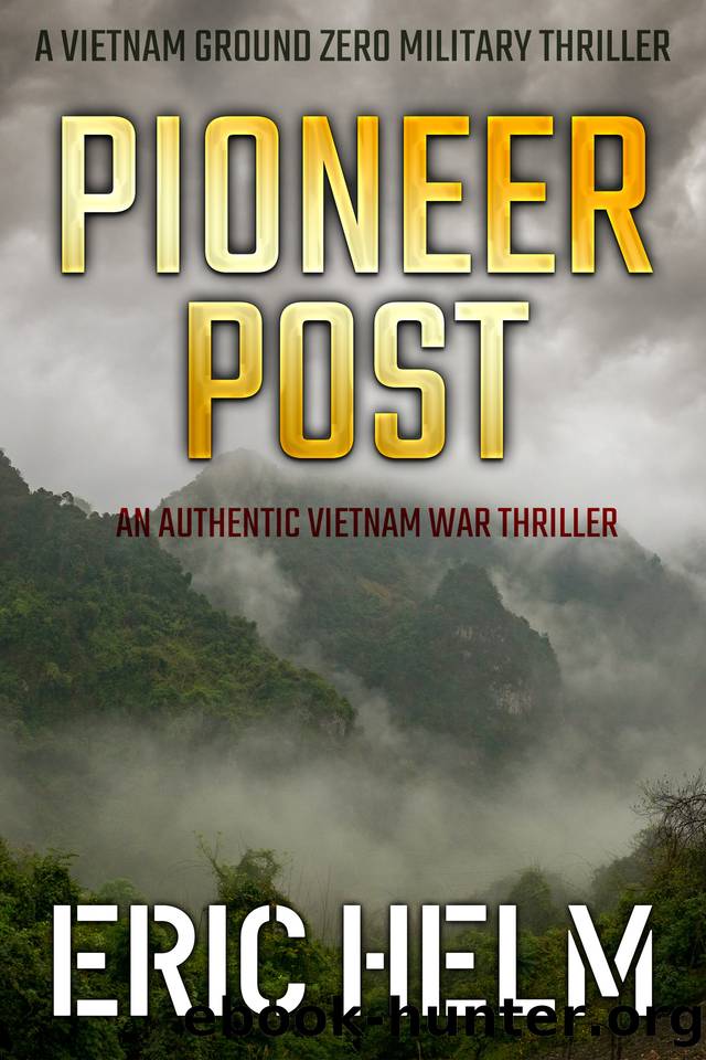 Pioneer Post: An authentic Vietnam War thriller (Vietnam Ground Zero Military Thrillers Book 28) by Eric Helm