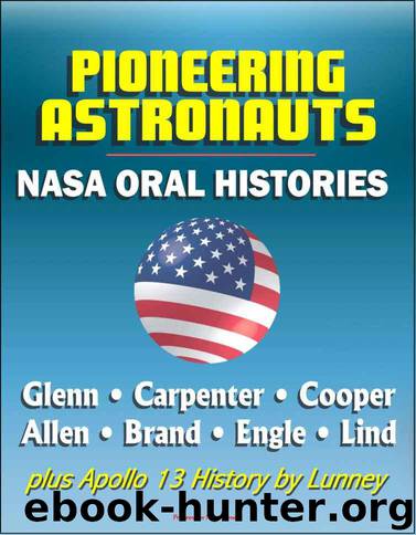 Pioneering Astronauts, NASA Oral Histories - Glenn, Carpenter, Cooper, Allen, Brand, Engle, Lind, plus Apollo 13 History by Lunney - Mercury, Gemini, Apollo Programs by National Aeronautics and Space Administration (NASA)
