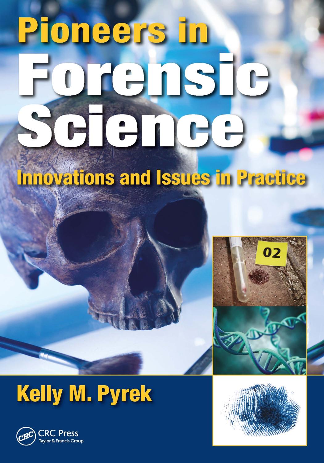 Pioneers in Forensic Science: Innovations and Issues in Practice by Unknow