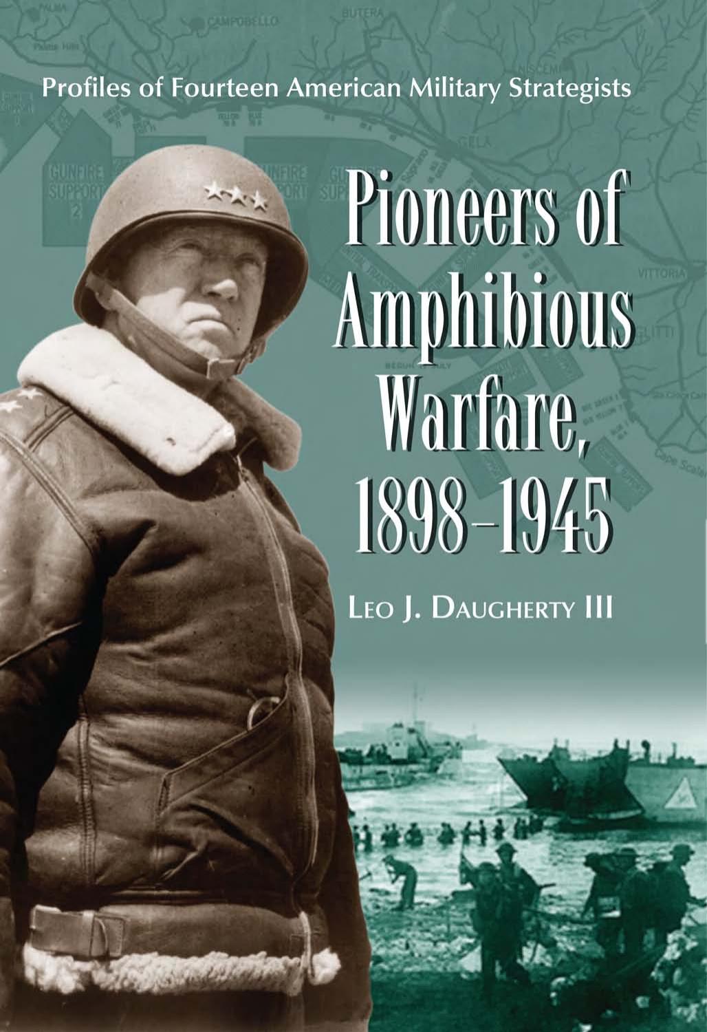 Pioneers of Amphibious Warfare, 1898-1945: Profiles of Fourteen American Military Strategists by Leo J. Daugherty III