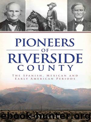 Pioneers of Riverside County: The Spanish, Mexican, and Early American Periods by Steve Lech