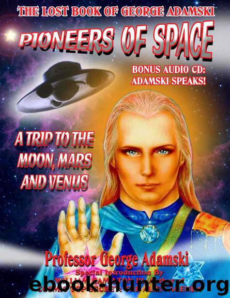 Pioneers of Space - The Long Lost Book of George Adamski: A Trip To Moon, Mars and Venus by Adamski George