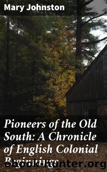 Pioneers of the Old South: A Chronicle of English Colonial Beginnings by Mary Johnston Allen Johnson