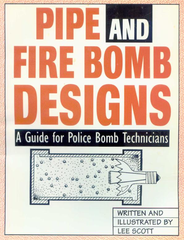 Pipe And Fire Bomb Designs: A Guide For Police Bomb Technicians - Part 1 by Lee Scott