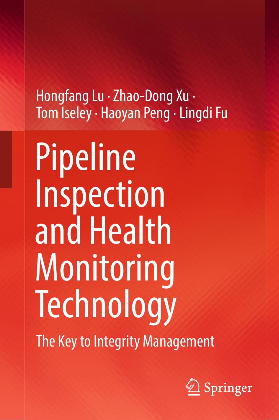 Pipeline Inspection and Health Monitoring Technology: The Key to Integrity Management by Hongfang Lu Zhao-Dong Xu Tom Iseley Haoyan Peng Lingdi Fu