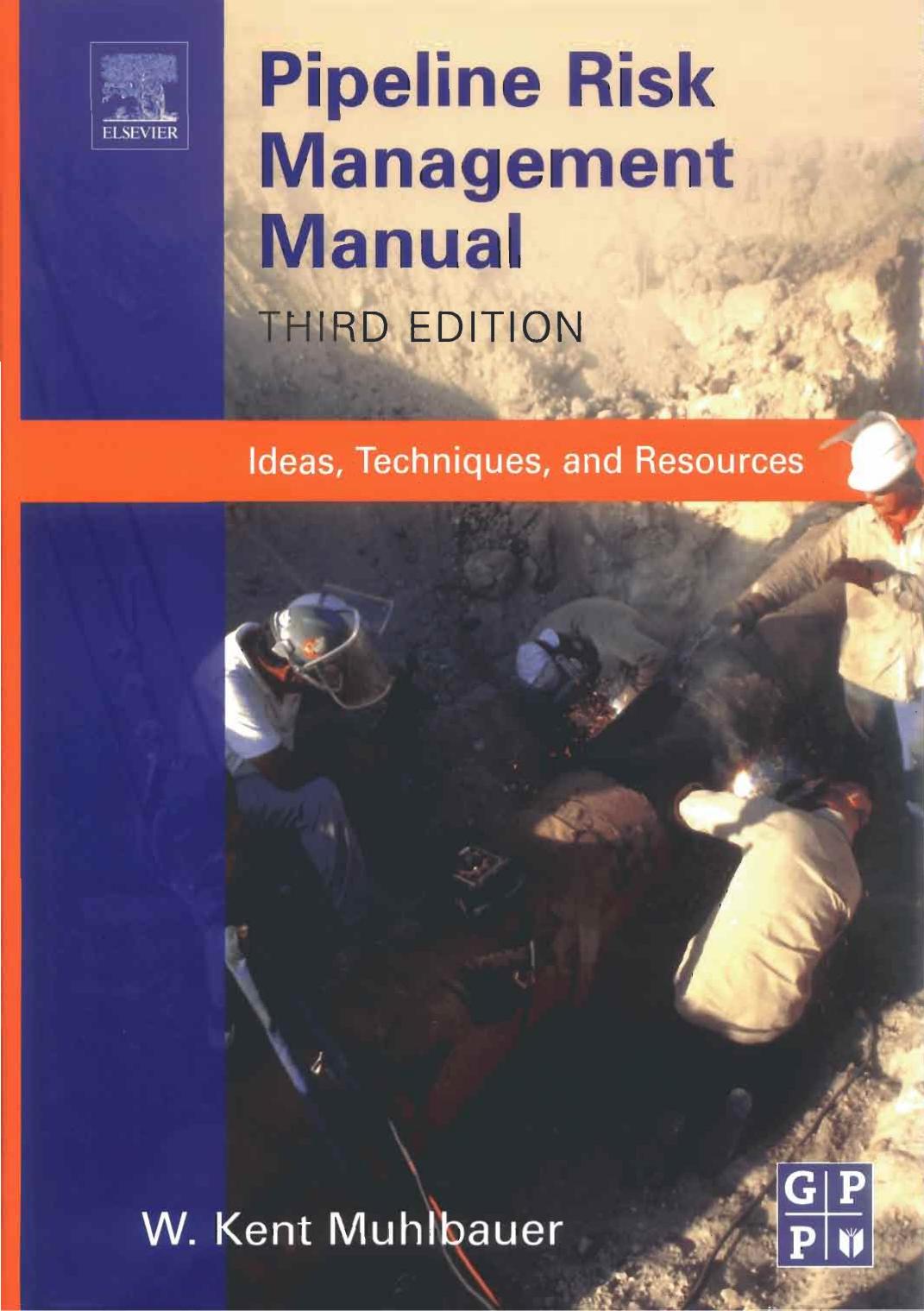Pipeline risk management manual : ideas, techniques, and resources, third edition by W Kent Muhlbauer