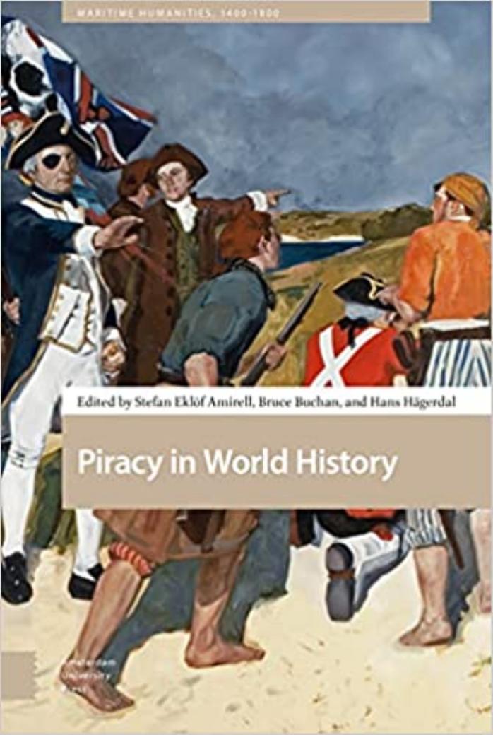 Piracy in World History (Maritime Humanities, 1400-1800) by Stefan Eklöf Amirell Hans Hägerdal Bruce Buchan