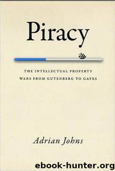 Piracy: The Intellectual Property Wars From Gutenberg to Gates by Adrian Johns