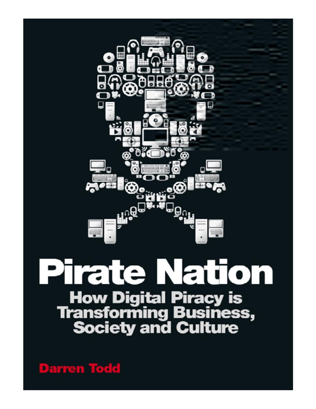 Pirate Nation: How Digital Piracy Is Transforming Business, Society and Culture by Darren Todd