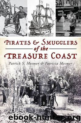 Pirates Smugglers of the Treasure Coast by Patrick S. Mesmer Patricia A. Mesmer